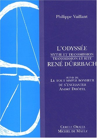 L'Odyssée : mythe et transmission. René Dürrbach : transmission et rite. Le tout simple bonheur de s