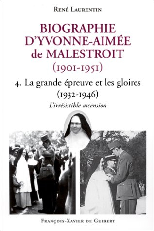 Biographie d'Yvonne-Aimée de Malestroit (1901-1951). Vol. 4. La grande épreuve et les gloires, 1932-