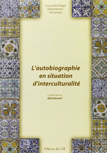 L'autobiographie en situation d'interculturalité : actes du colloque international des 9, 10 et 11 d