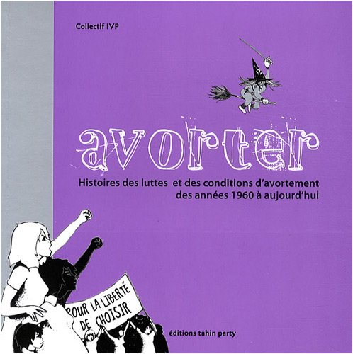 Avorter : histoires des luttes et des conditions d'avortement des années 1960 à aujourd'hui