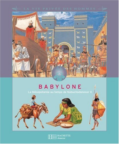 Babylone : la Mésopotamie au temps de Nabuchodonosor II