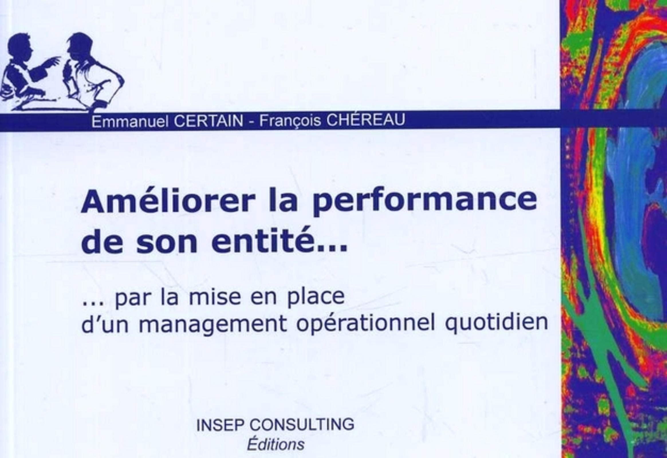 Améliorer la performance de son entité... : par la mise en place d'un management opérationnel quotid