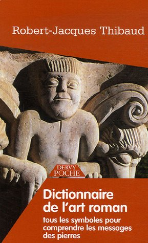 Dictionnaire de l'art roman : tous les symboles pour comprendre les messages des pierres