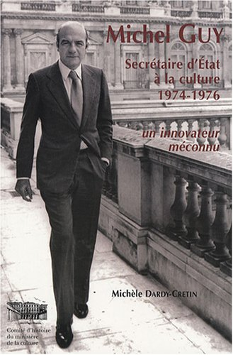 Michel Guy : secrétaire d'Etat à la culture, 1974-1976 : un innovateur méconnu