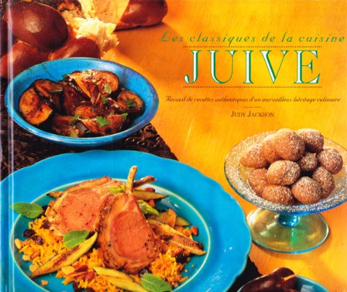 les classiques de la cuisine juive, recueil de recettes authentiques d'un merveilleux héritage culin
