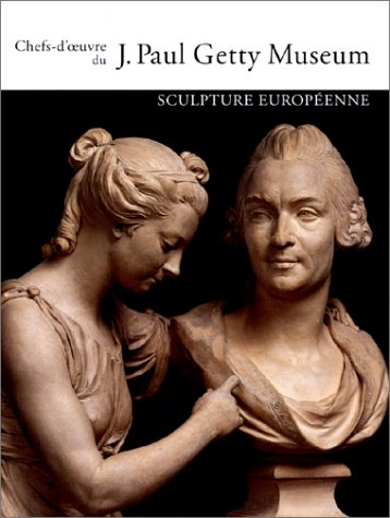 Chefs-d'oeuvre du J. Paul Getty Museum. Vol. 6. Sculpture européenne