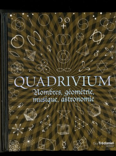 Quadrivium : nombres, géométrie, musique, astronomie