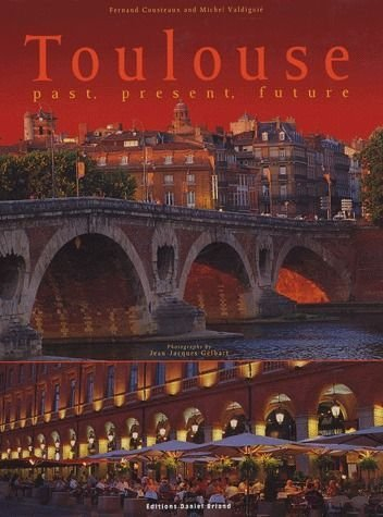 Toulouse : hier, aujourd'hui, demain