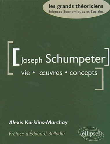 Joseph Schumpeter : vie, oeuvres, concepts