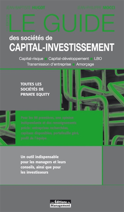 Le guide des sociétés de capital-investissement : capital-risque, capital-développement, LBO, transm