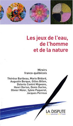 Les jeux de l'eau, de l'homme et de la nature : miroirs franco-québécois