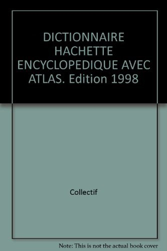 dictionnaire hachette encyclopedique avec atlas. edition 1998