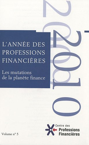 Année des professions financières (L'), n° 5. 2010, les mutations de la planète finance