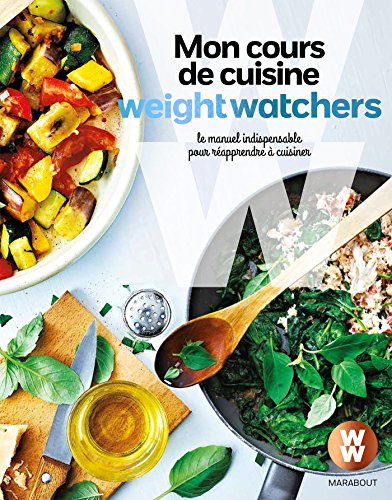 Mon cours de cuisine Weight Watchers : le manuel indispensable pour réapprendre à cuisiner