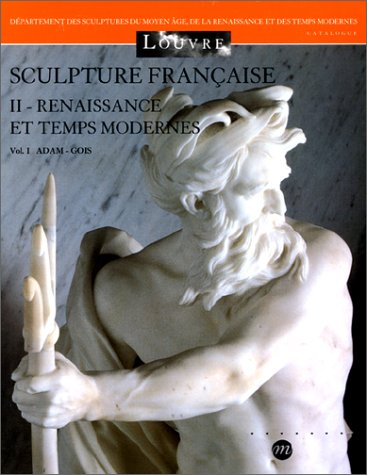 Sculpture française. Vol. 2. Renaissance et temps modernes