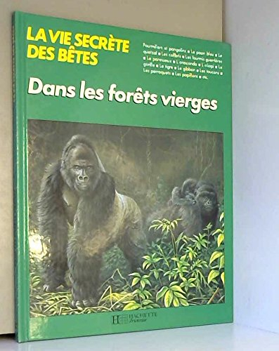 la vie secrète des bêtes dans les forêts vierges (la vie secrète des bêtes)