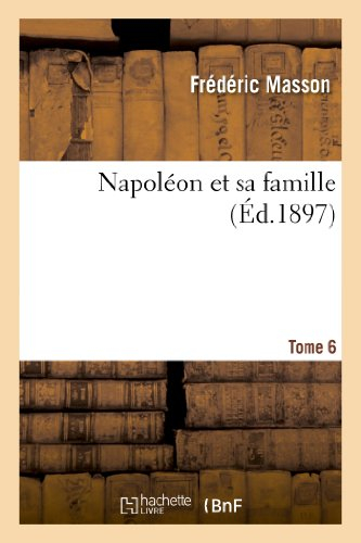 Napoléon et sa famille. Tome 6