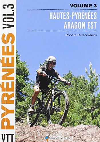 VTT dans les Pyrénées. Vol. 3. Hautes-Pyrénées, Aragon Est