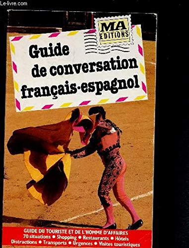 GUIDE DE CONVERSATION : FRANCAIS-ESPAGNOL - Guide du touriste et de l'homme d'affaires