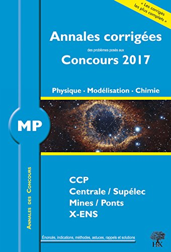 Physique, modélisation, chimie MP : annales corrigées des problèmes posés aux concours 2017 : CCP, C