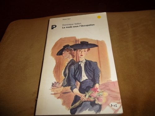 la mode sous l'occupation : débrouillardise et coquetterie dans la france en guerre, 1939-1945