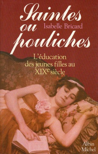 Saintes ou pouliches : l'éducation des jeunes filles au XIXe siècle