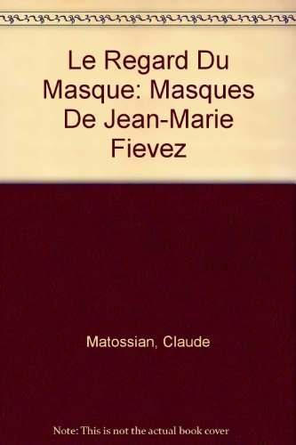 Le Regard du masque : masques de Jean-Marie Fiévez