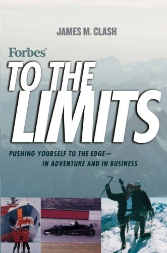 forbes to the limits: pushing yourself to the edge--in adventure and in business
