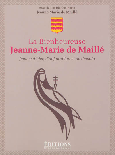 La bienheureuse Jeanne-Marie de Maillé : femme d'hier, d'aujourd'hui et de demain