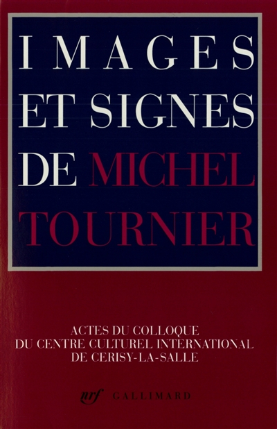 Images et signes de Michel Tournier : actes du colloque du Centre culturel international de Cerisy-l