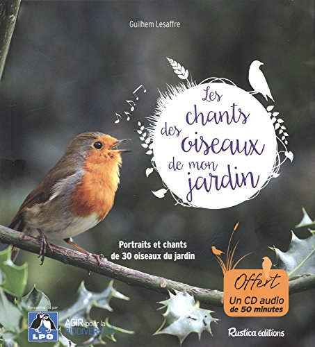 Les chants des oiseaux de mon jardin : portraits et chants de 30 oiseaux du jardin