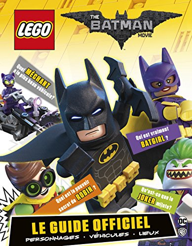 Lego, the Batman movie : le guide officiel : personnages, véhicules, lieux