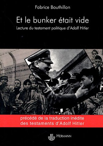Et le bunker était vide : une lecture du testament politique d'Adolf Hitler : précédé de la traducti