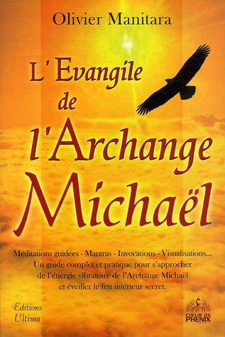 L'Evangile de l'archange Michaël : méditations guidées, mantras, invocations, visualisations... : un