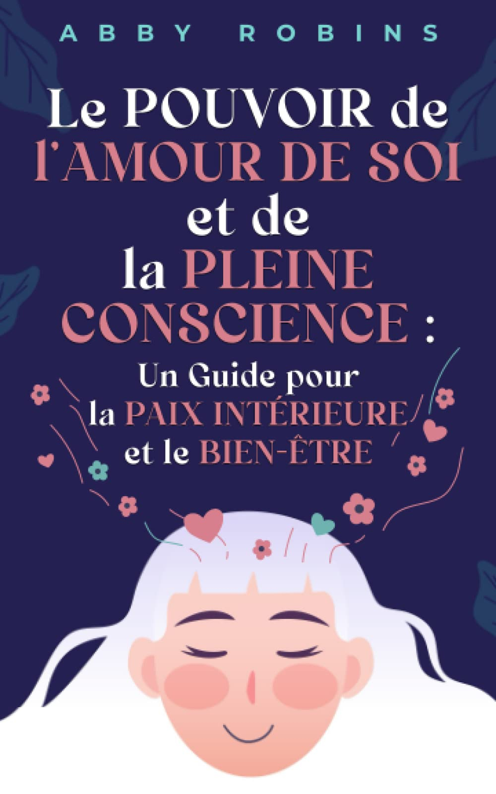 Le pouvoir de l’amour de soi et de la pleine conscience: Un guide pour la paix intérieure et le bien