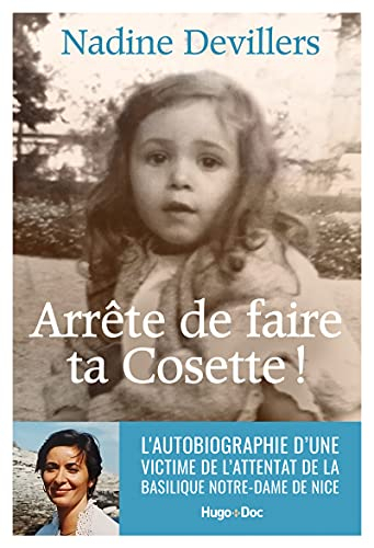 Arrête de faire ta Cosette ! : l'autobiographie d'une victime de l'attentat de la basilique Notre-Da
