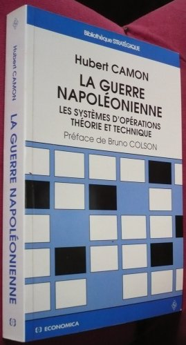 La guerre napoléonienne : les systèmes d'opérations : théorie et technique