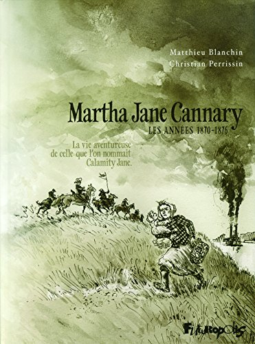 Martha Jane Cannary (1852-1903) : la vie aventureuse de celle que l'on nommait Calamity Jane. Vol. 2