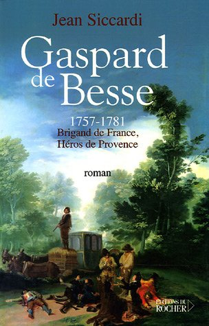 Gaspard de Besse 1751-1781 : brigand de France, héros de provence