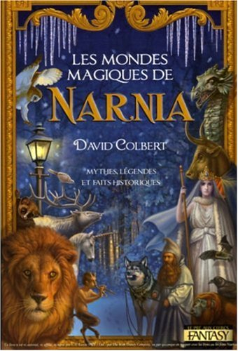 Les mondes magiques de Narnia : mythes, légendes et faits historiques
