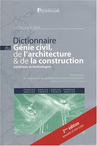 Dictionnaire du génie civil, de l'architecture & de la construction : matériaux et technologies : fr