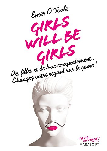 Girls will be girls : des filles et de leur comportement... : changez votre regard sur le genre !