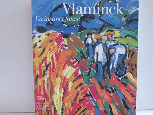 Vlaminck, un instinct fauve : exposition, Paris, Musée du Luxembourg, 20 févr.-20 juill. 2008