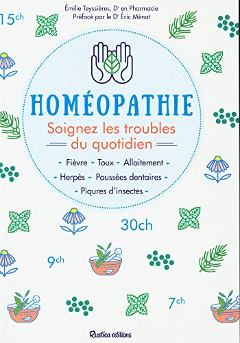Homéopathie : soignez les troubles du quotidien : fièvre, toux, allaitement, herpès, poussées dentai