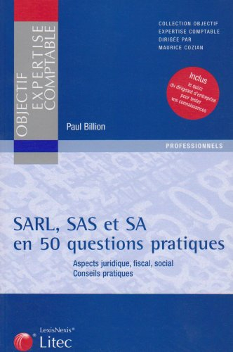SARL, SAS, SA en 50 questions pratiques : aspects juridique, fiscal, social, conseils pratiques