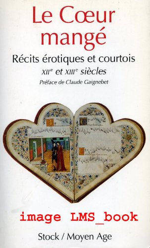 Le coeur mangé : récits érotiques et courtois des XIIe et XIIIe siècles
