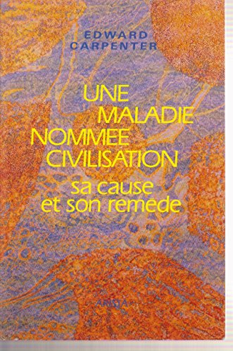 Une Maladie nommée civilisation : sa cause et son remède