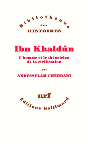 Ibn Khaldûn : l'homme et le théoricien de la civilisation