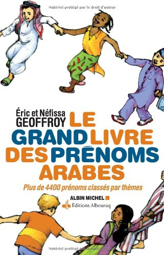 Le grand livre des prénoms arabes : plus de 5.500 prénoms classés par thèmes avec leurs correspondan