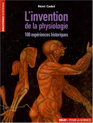 L'invention de la physiologie : 100 expériences historiques